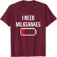 I Need Milkshakes - Milk Funny Drink Milkshake T-Shirt - T-Shirt | Maroon