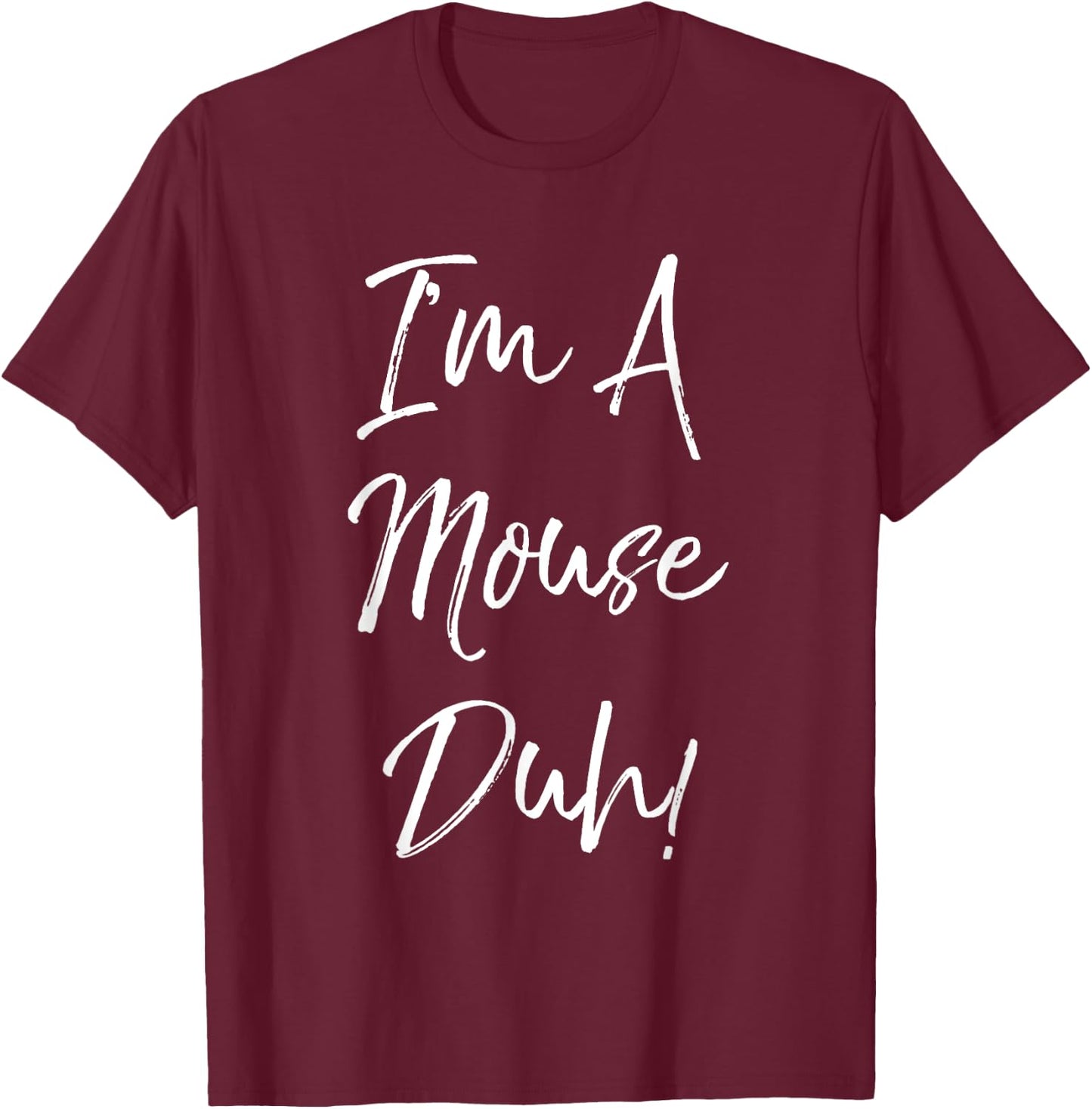 I'm A Mouse Duh! Funny Halloween Costume Gift T-Shirt - T-Shirt | Maroon