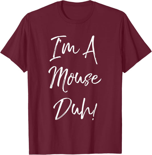 I'm A Mouse Duh! Funny Halloween Costume Gift T-Shirt - T-Shirt | Maroon
