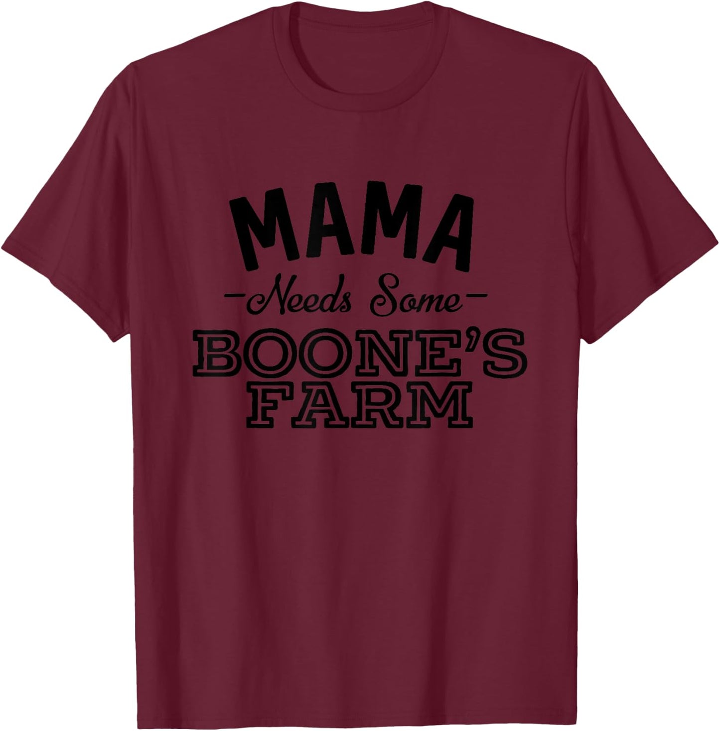 Mama Needs Some Boone's Farm Funny Wine Alcohol T-Shirt - T-Shirt | Maroon