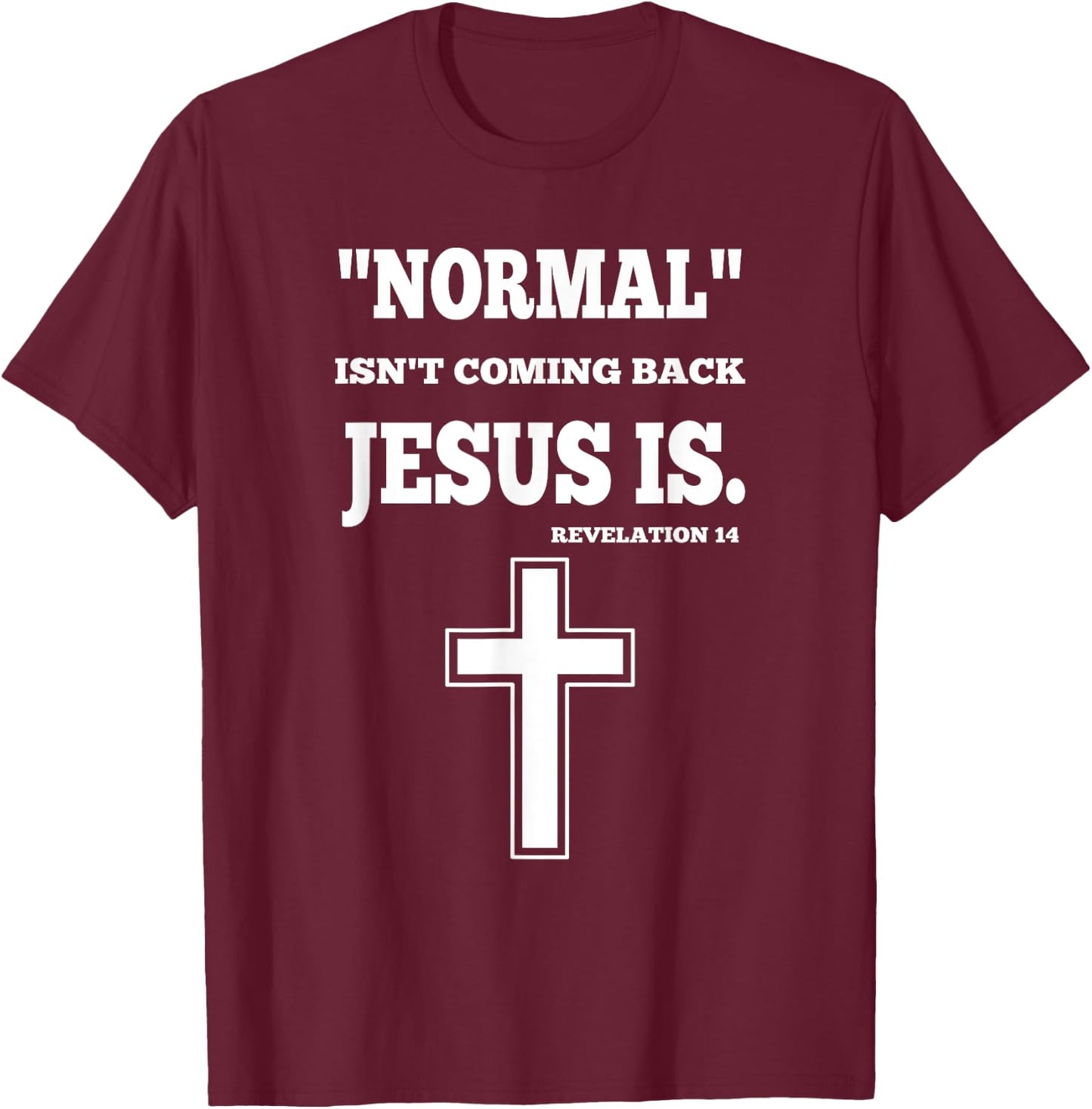 Normal Isn't Coming Back But Jesus Is Revelation 14 T-Shirt - T-Shirt | Maroon
