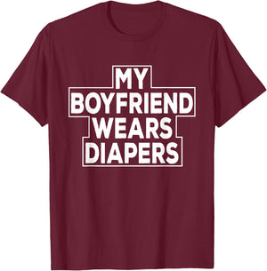 My Boyfriend Wears Diapers Baby Boy Sissy T-Shirt - T-Shirt | Maroon