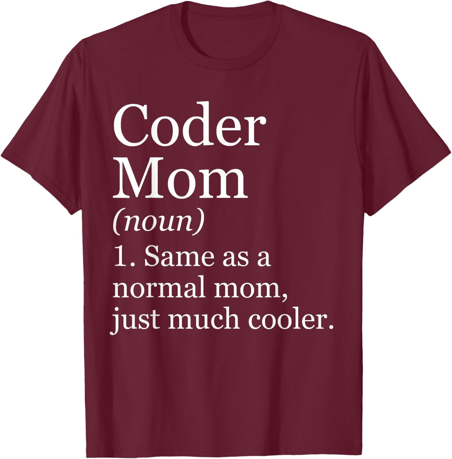 Coder Mom Definition Funny Sarcastic Computer Programmer T-Shirt - T-Shirt | Maroon