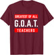 G.O.A.T Greatest of all Teachers for School Tutor & Teacher Women T-Shirt - T-Shirt | Maroon