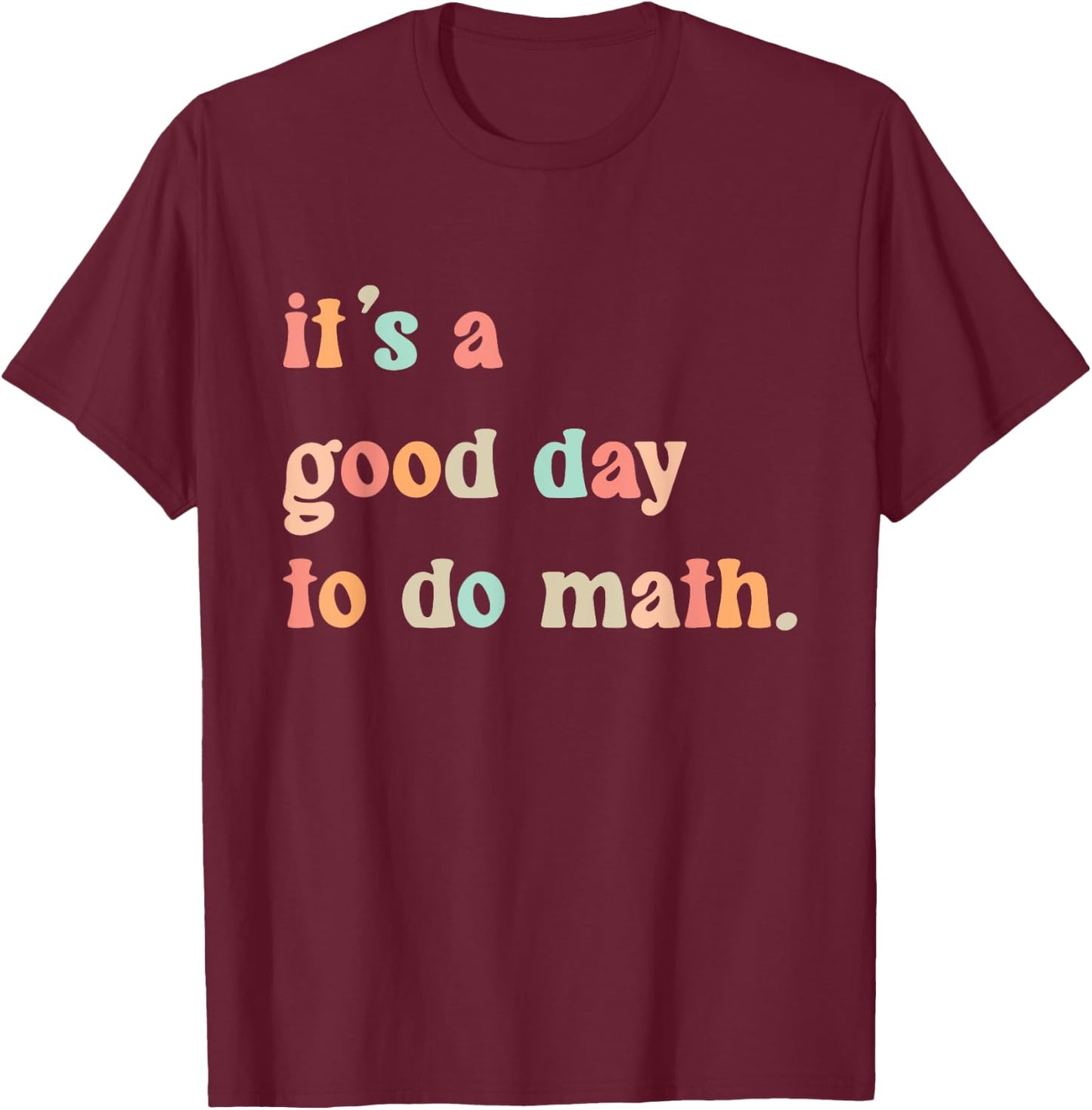 Back To School Its A Good Day To Do Math Teachers Women Kids T-Shirt - T-Shirt | Maroon