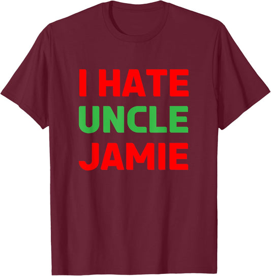 I Hate Uncle Jamie - Sarcastic Christmas - Actually T-Shirt - T-Shirt | Maroon