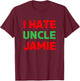 I Hate Uncle Jamie - Sarcastic Christmas - Actually T-Shirt - T-Shirt | Maroon