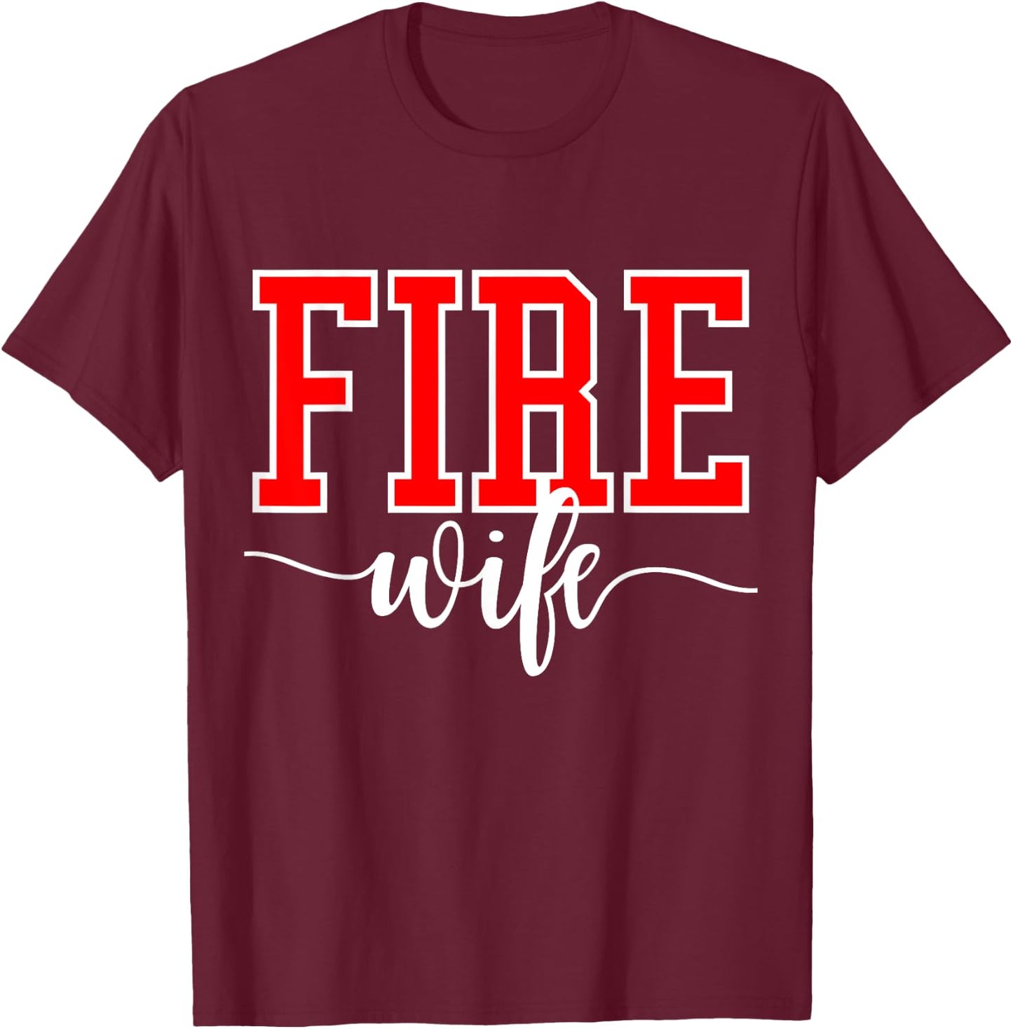 Firefighter Fire Wife Proud Hot Fireman Hero Wives Gear T-Shirt - T-Shirt | Maroon