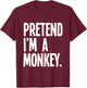 Pretend I'm A Monkey Funny Halloween Party Costume T-Shirt - T-Shirt | Maroon