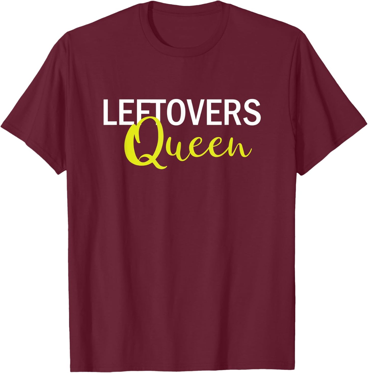 Leftovers Queen Funny Thanksgiving Women T-Shirt - T-Shirt | Maroon