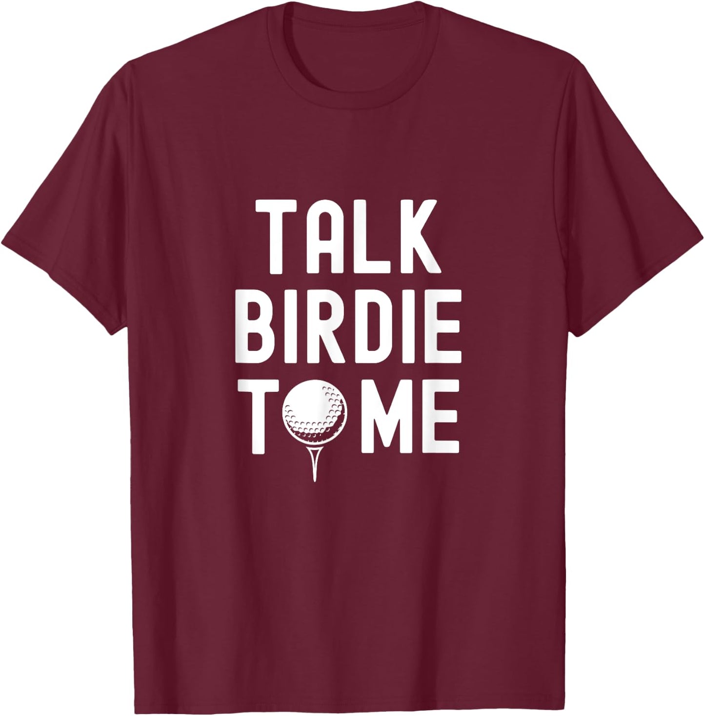 Golf Dad Funny Joke Saying, Talk Birdie To Me T-Shirt - T-Shirt | Maroon