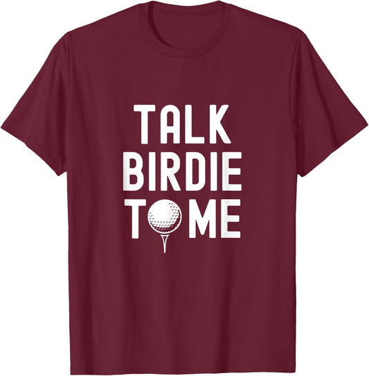 Golf Dad Funny Joke Saying, Talk Birdie To Me T-Shirt - T-Shirt | Maroon
