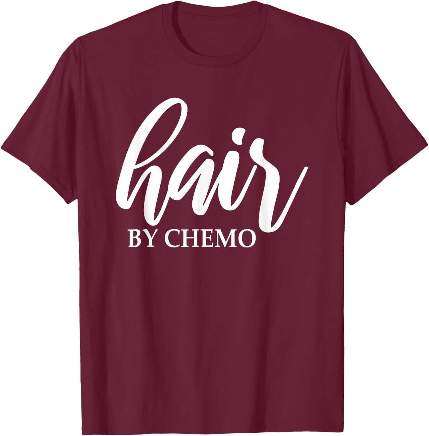 Hair By Chemo Funny Chemo Hair Chemotherapy Cancer Treatment T-Shirt - T-Shirt | Maroon