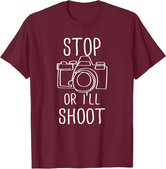 Stop Or I'll Shoot Funny Photography Photographer T-Shirt - T-Shirt | Maroon