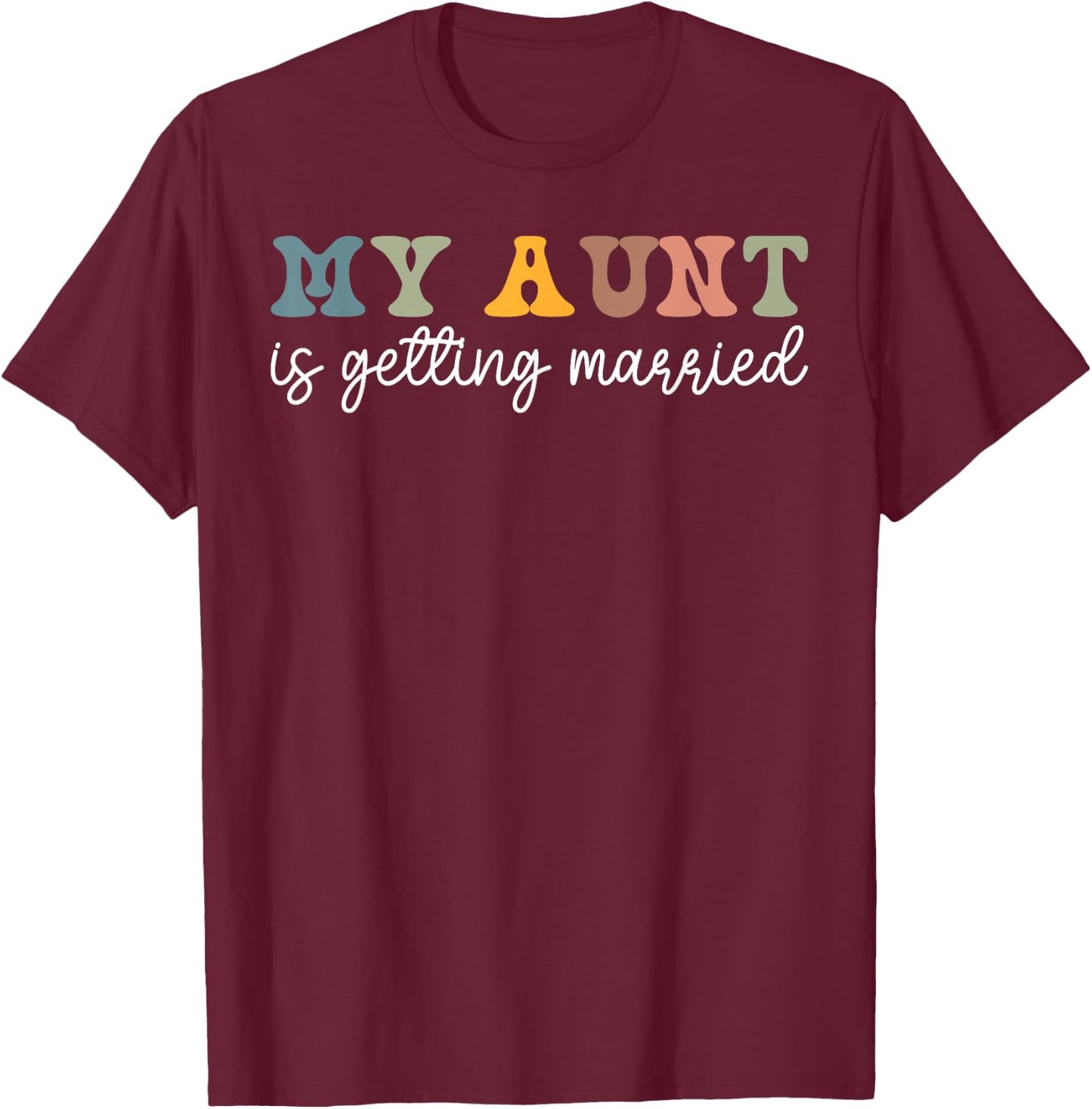 My Aunt Is Getting Married Wedding Marry Uncle Niece Nephew T-Shirt - T-Shirt | Maroon