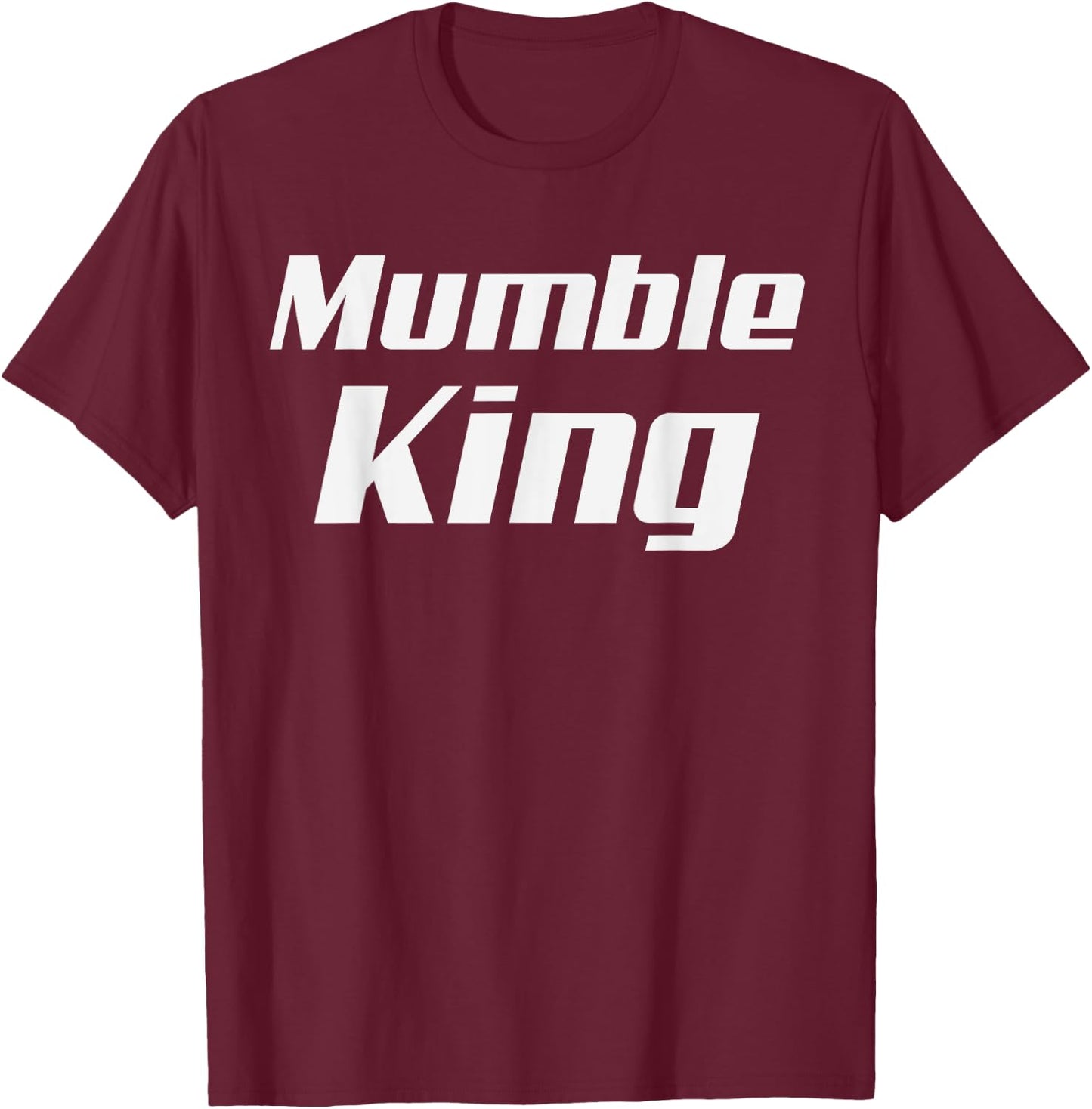 Mumble King Mumbling Speech Murmur Mumbler T-Shirt - T-Shirt | Maroon