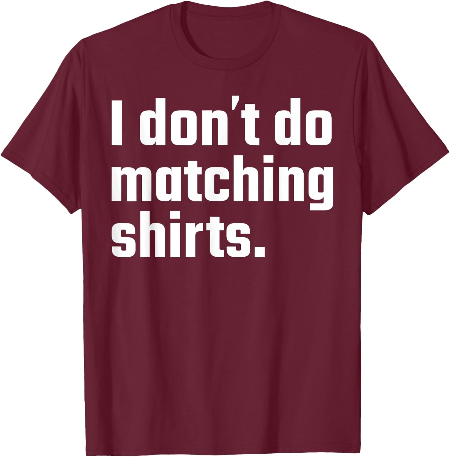 I Don't Do Matching Shirts But I Do Wedding Married Couple T-Shirt - T-Shirt | Maroon