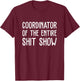 Coordinator Of The Entire Shit Show Funny Saying Sarcastic T-Shirt - T-Shirt | Maroon