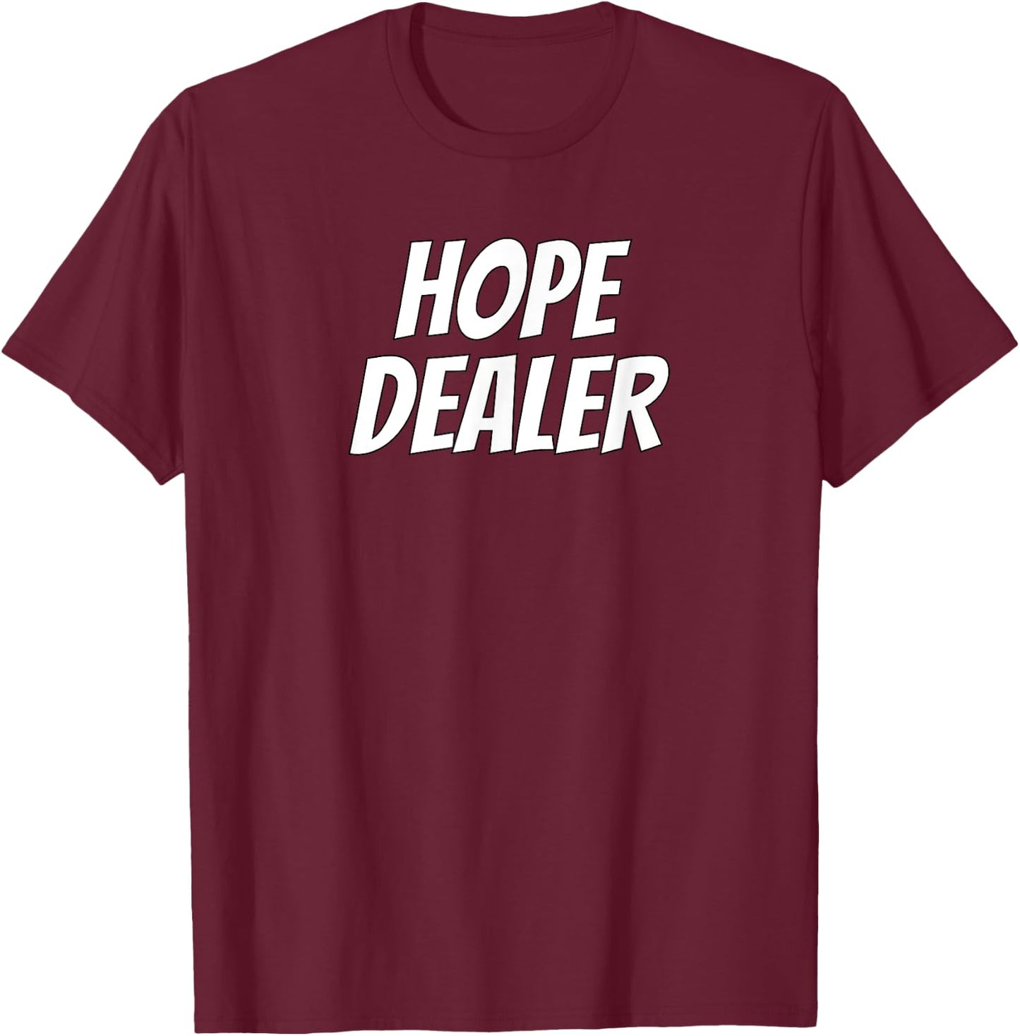 Hope Dealer Kindness Motivational Apparel T-Shirt - T-Shirt | Maroon