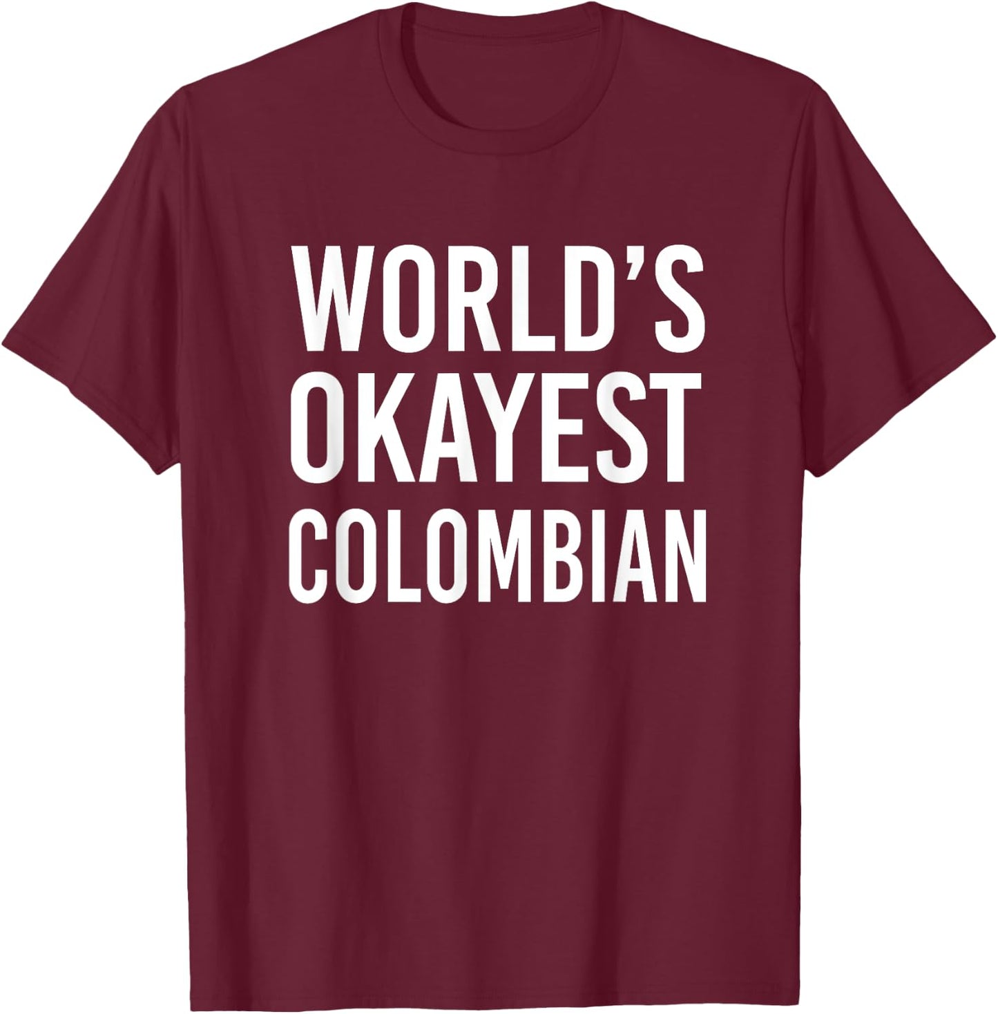 Worlds Okayest Colombian Funny Gift Columbia Half American T-Shirt - T-Shirt | Maroon