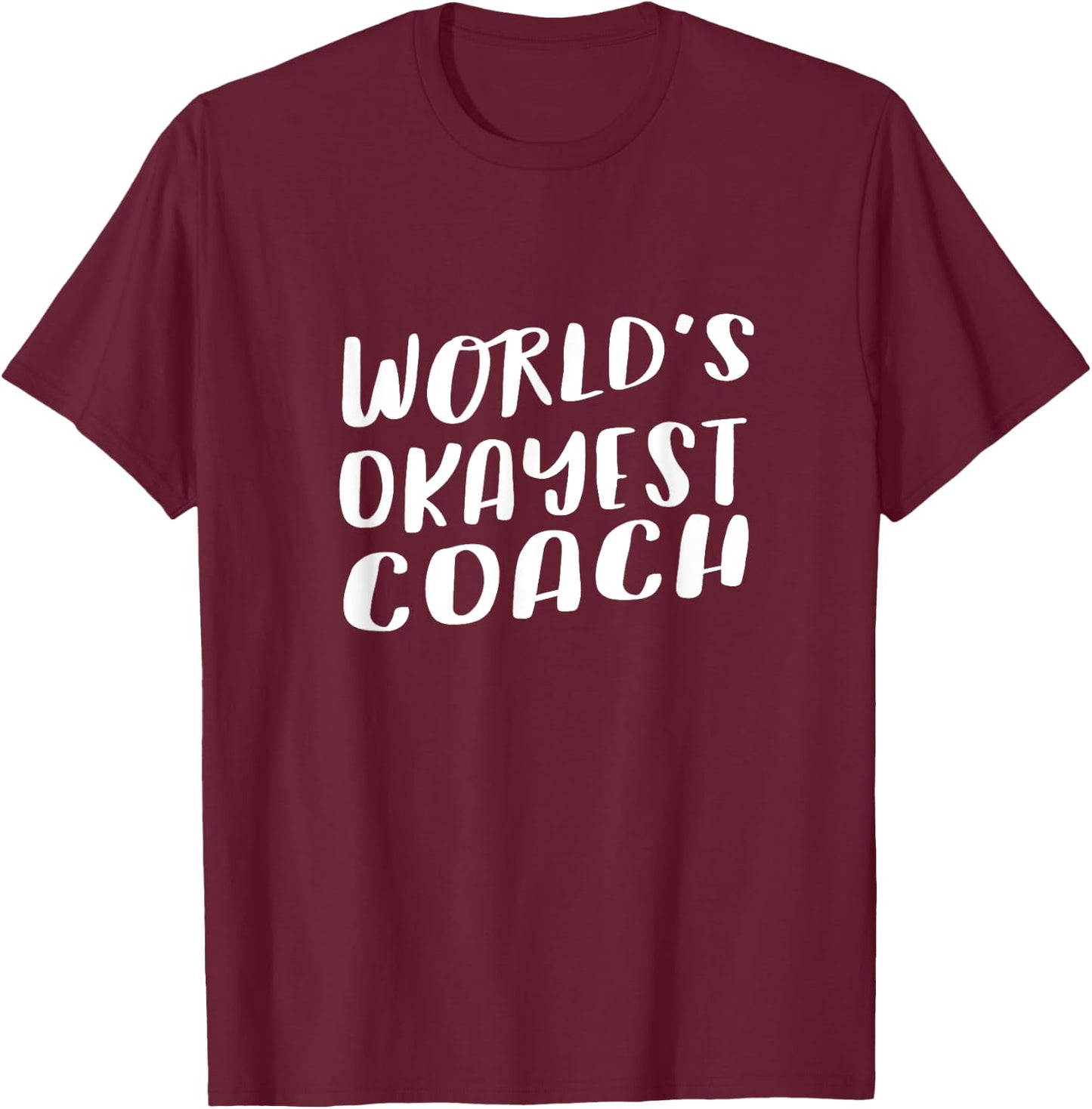 World's Okayest Coach Funny T Shirt Best Sport Team Gift T-Shirt - T-Shirt | Maroon