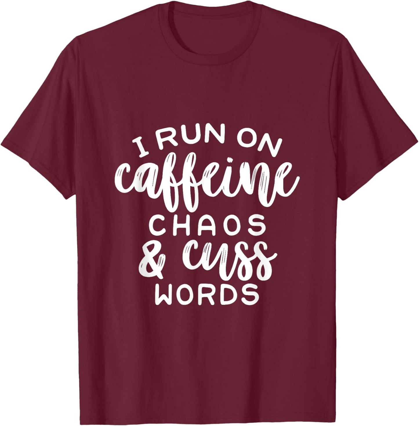 I Run On Coffee, Chaos, & Cuss Words Funny Cusswords Saying T-Shirt - T-Shirt | Maroon