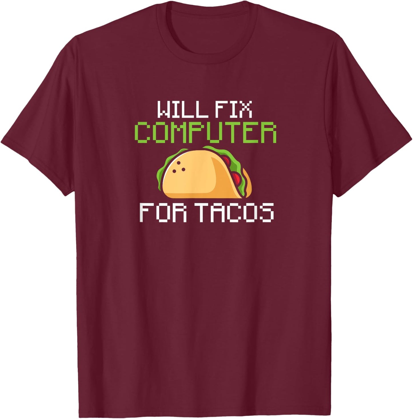 Will fix computer for tacos - information technology T-Shirt - T-Shirt | Maroon