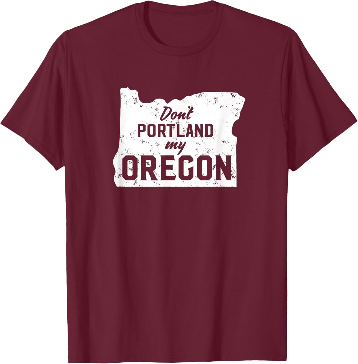 Don't Portland My Oregon T-Shirt - T-Shirt | Maroon