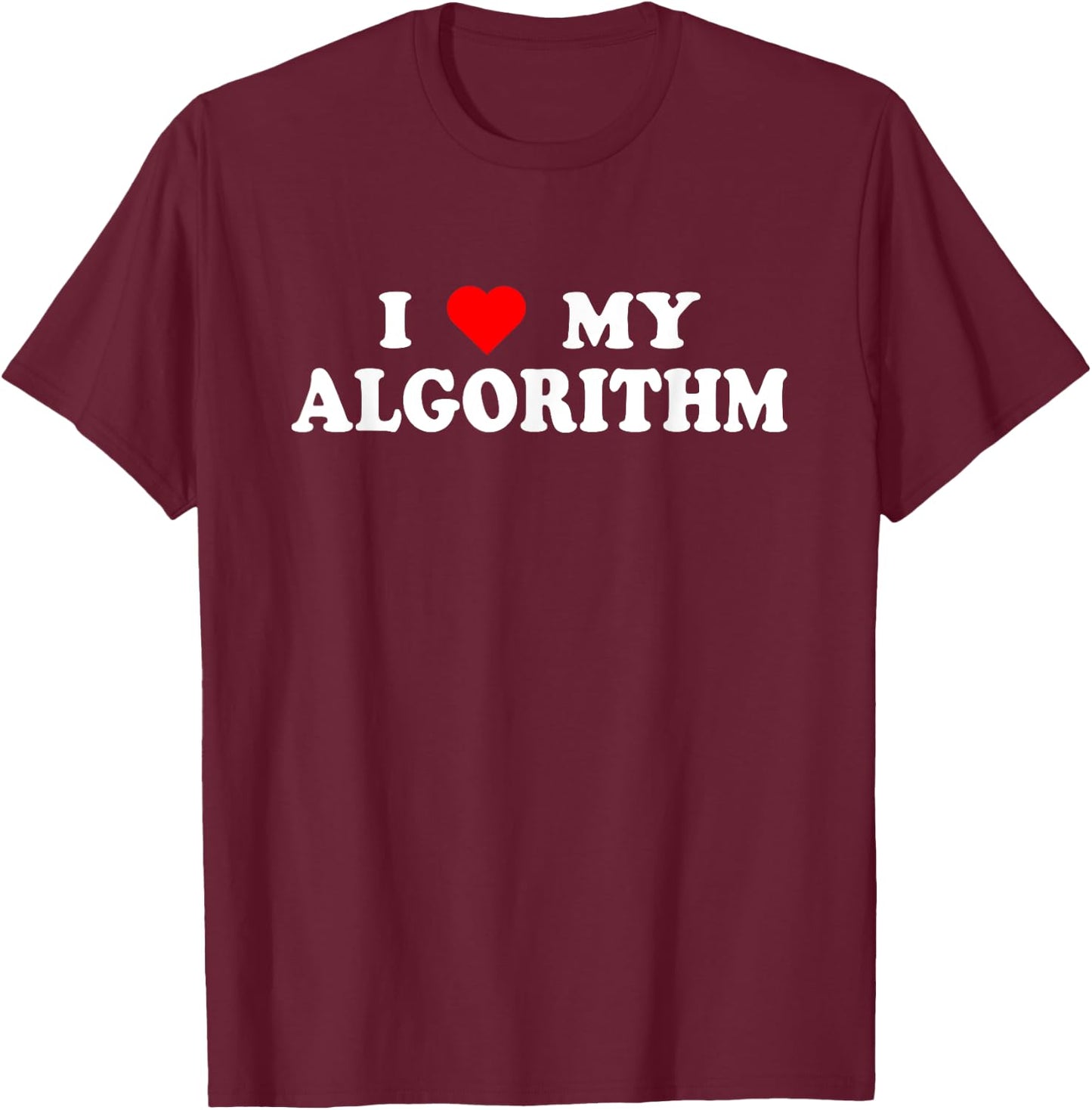 I Love My Algorithm - I Heart My Algorithm Funny AI Joke T-Shirt - T-Shirt | Maroon