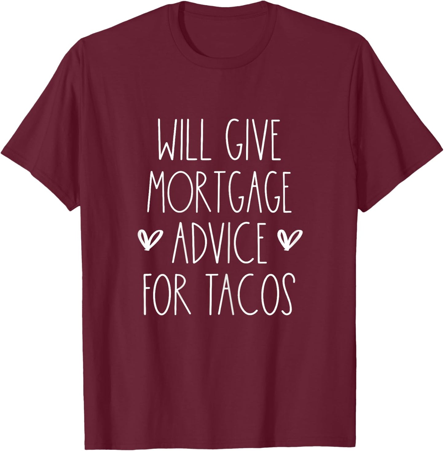 Will Give Mortgage Advice for Tacos Funny Cinco De Mayo T-Shirt - T-Shirt | Maroon