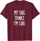 My Dog Thinks I'm Cool Funny Dog Lover Shirt Gift Women Kids T-Shirt - T-Shirt | Maroon