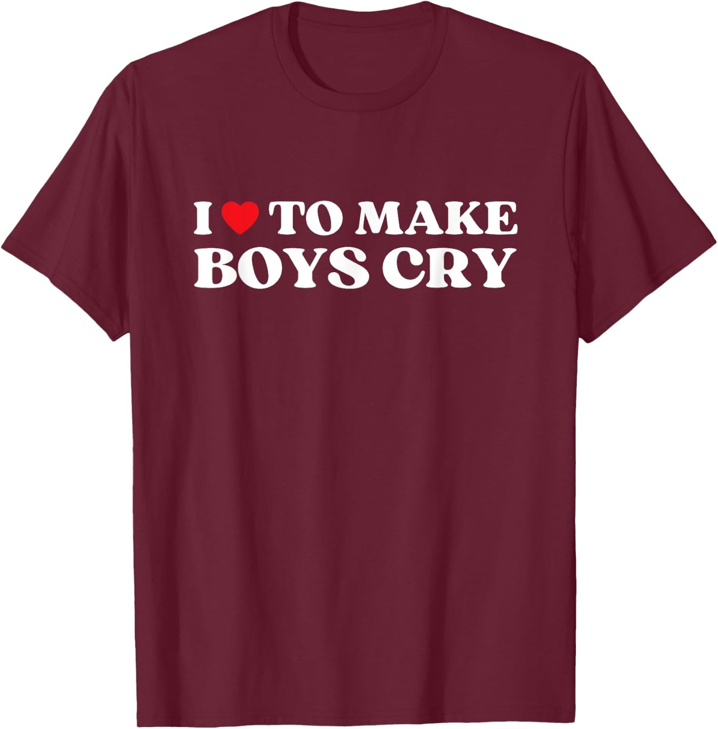 I Heart To Make Boys Cry Funny Red Heart Love Girls T-Shirt - T-Shirt | Maroon