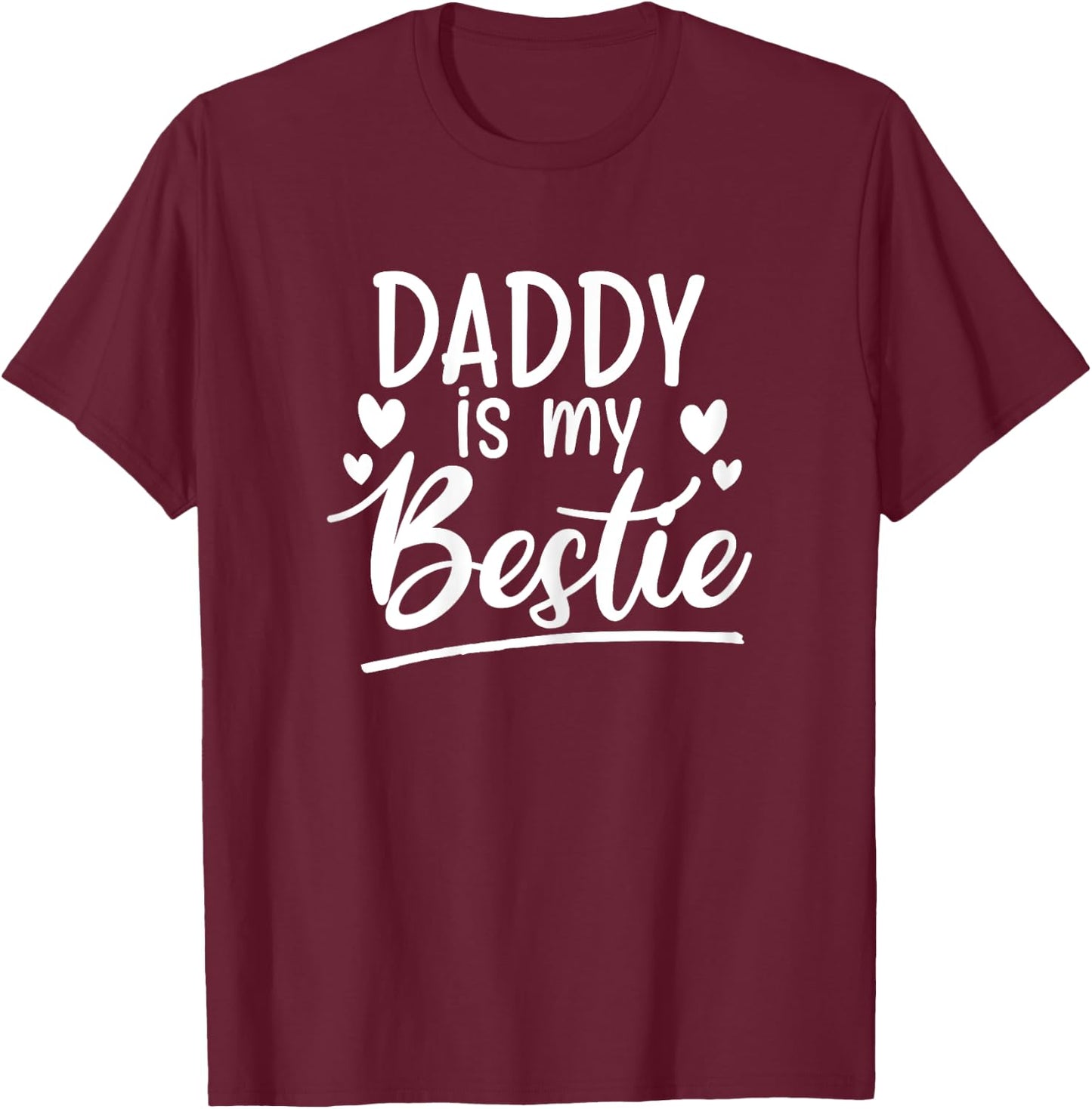 Daddy is my Bestie funny Gift from dad to daughters birthday T-Shirt - T-Shirt | Maroon