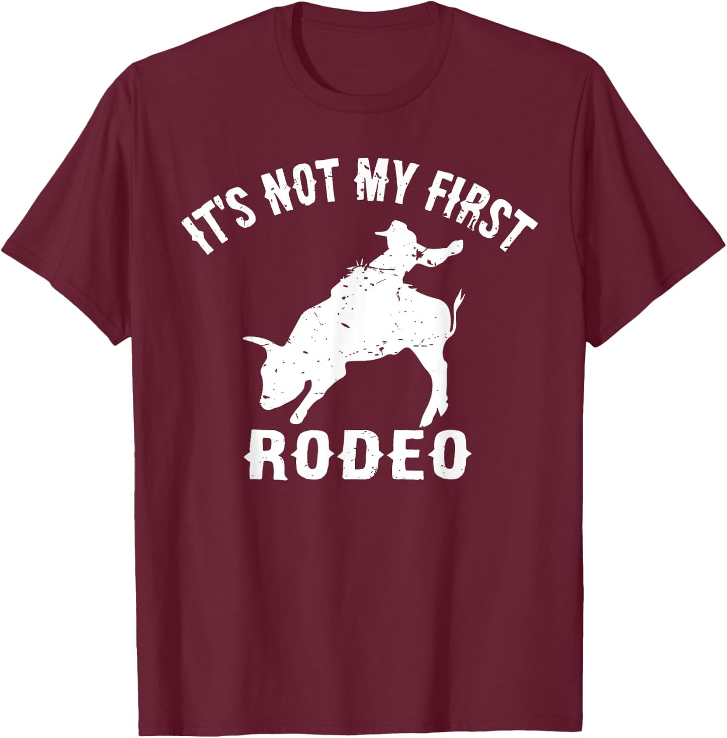 It's Not My First Rodeo - Veteran Cowboy Wisdom T-Shirt - T-Shirt | Maroon