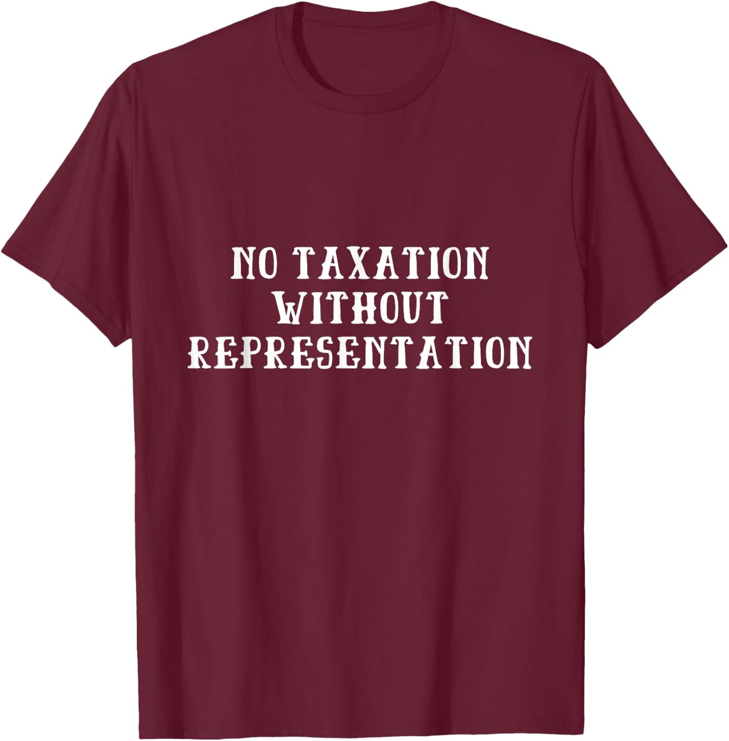 No Taxation Without Representation - American Revolution T-Shirt - T-Shirt | Maroon