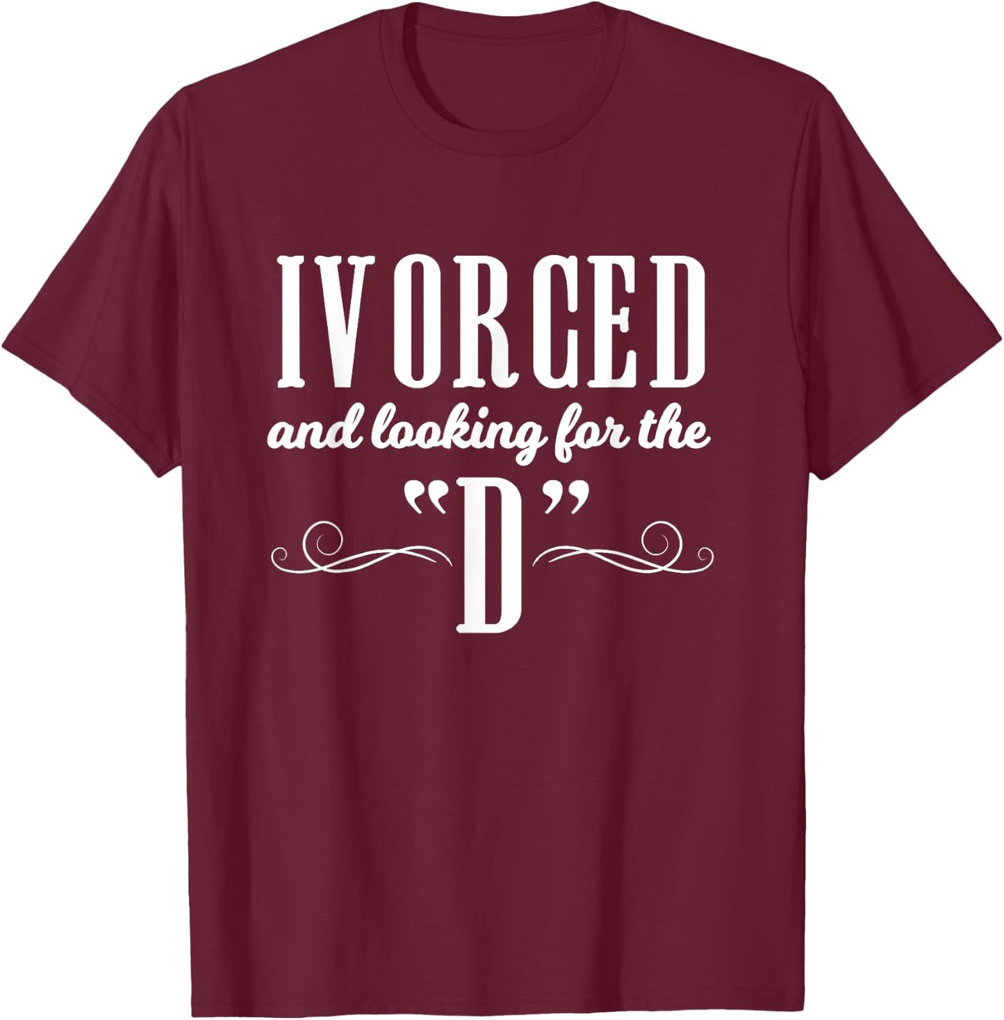 Ivorced Looking For The D Apparel Divorce Party T-Shirt - T-Shirt | Maroon