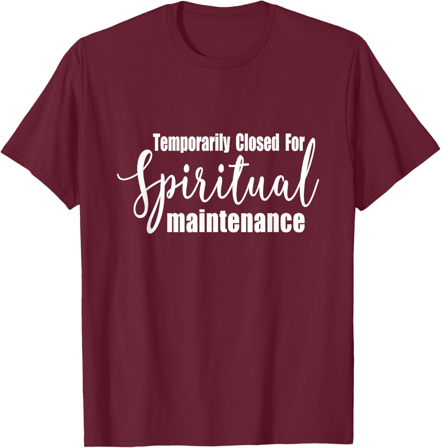 Temporarily Closed For Spiritual Maintenance T-Shirt - T-Shirt | Maroon