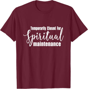 Temporarily Closed For Spiritual Maintenance T-Shirt - T-Shirt | Maroon