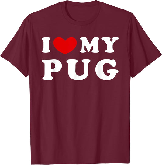 I Love My Pug, I Heart My Pug T-Shirt - T-Shirt | Maroon