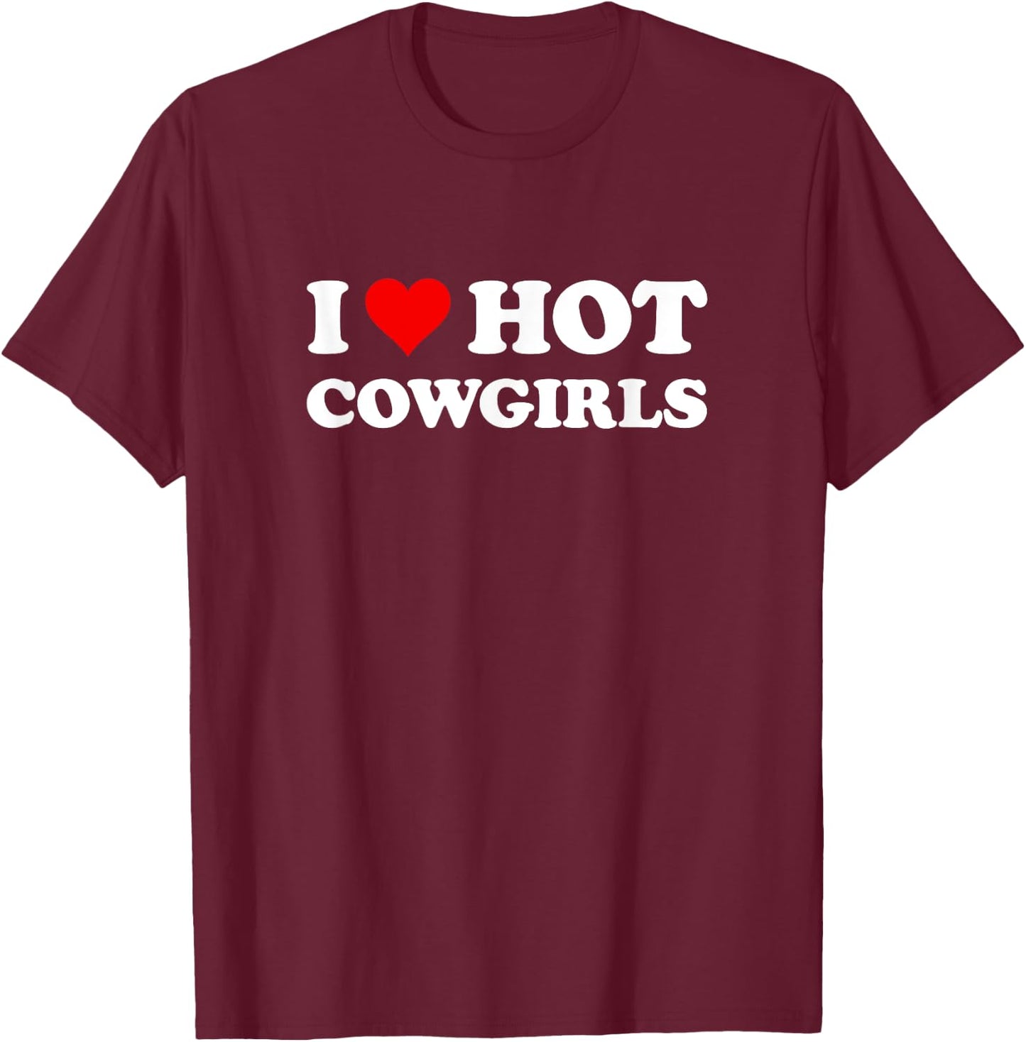 I Love Hot Cowgirls | Funny Western Rodeo T-Shirt - T-Shirt | Maroon