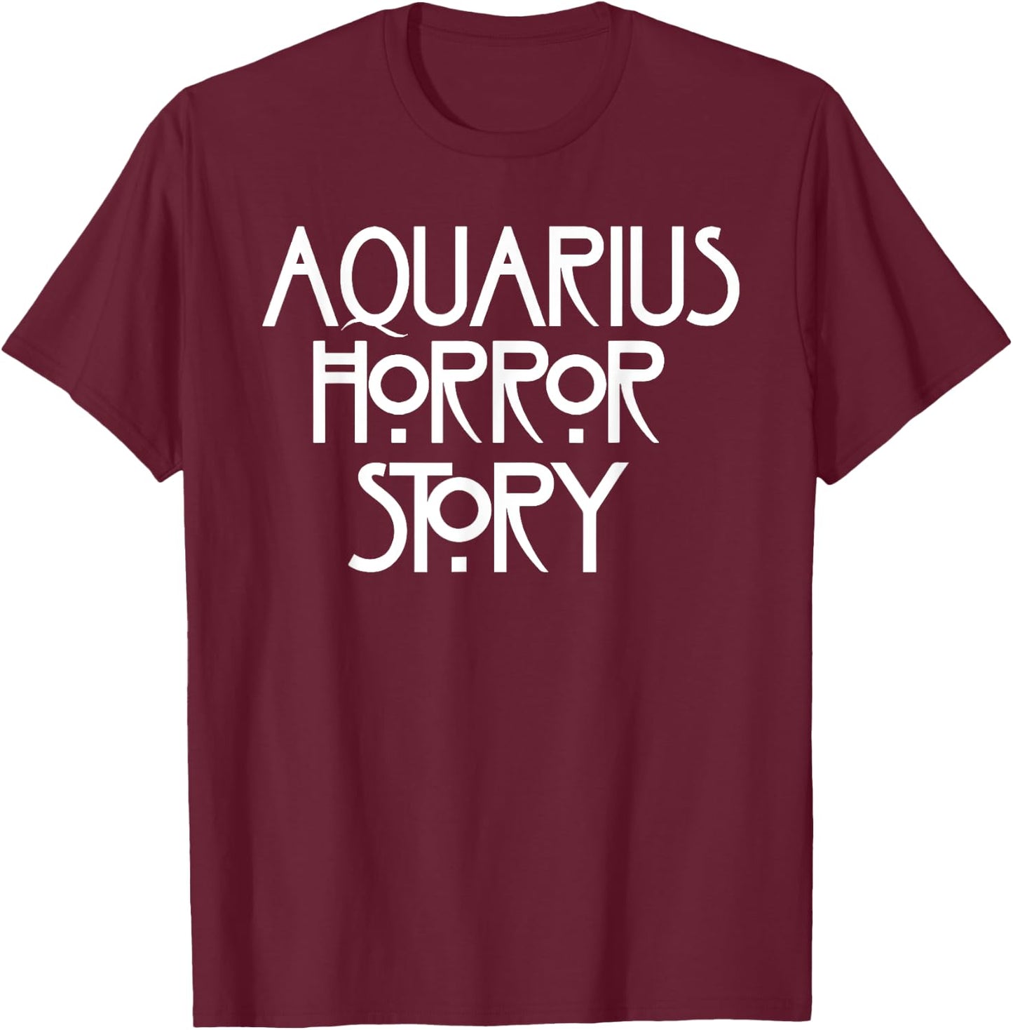A-q-u-a-r-i-u-s Horror Story Funny Saying T-Shirt - T-Shirt | Maroon