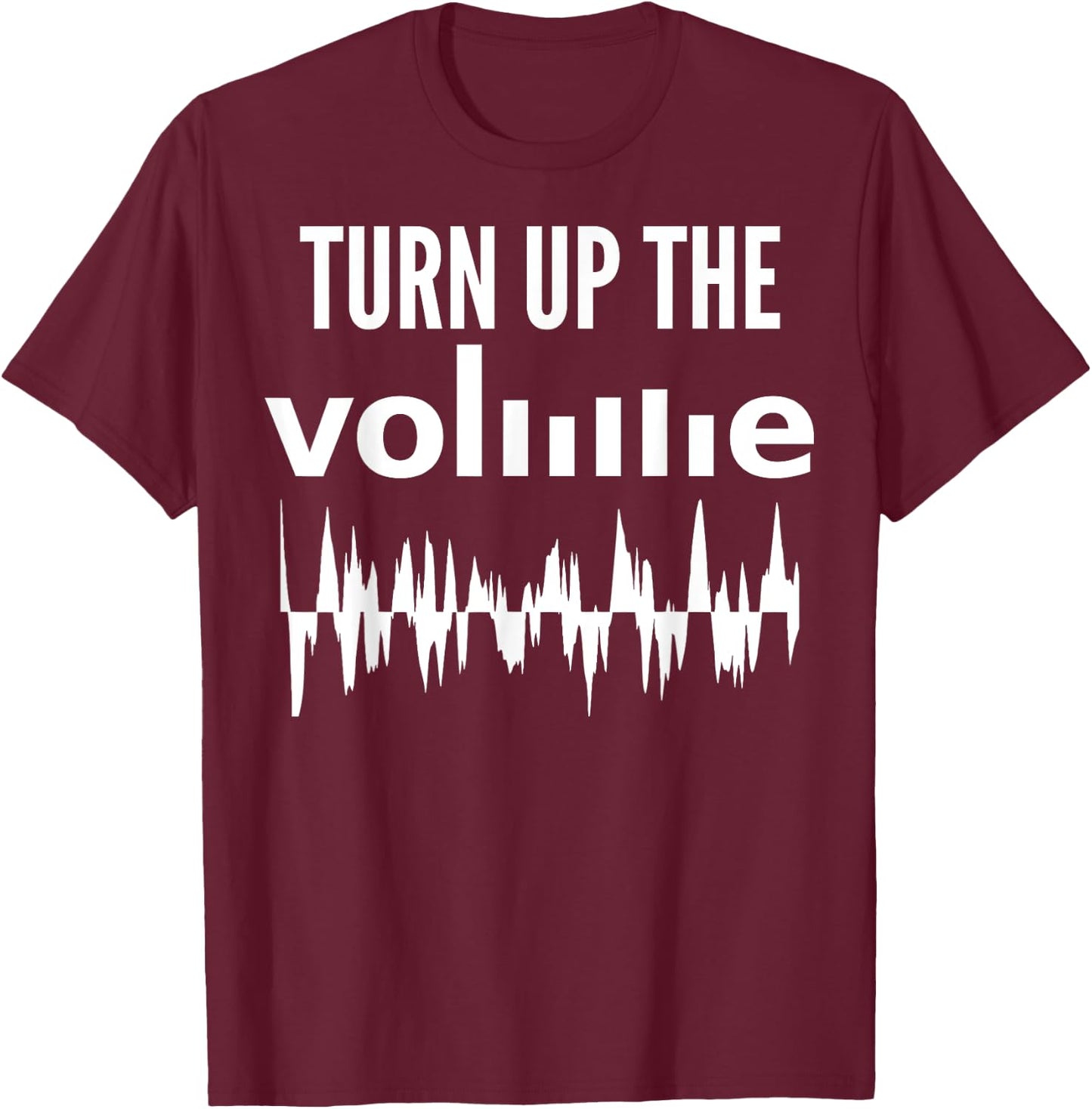 Turn Up The Volume - Funny Music Lover T-Shirt - T-Shirt | Maroon