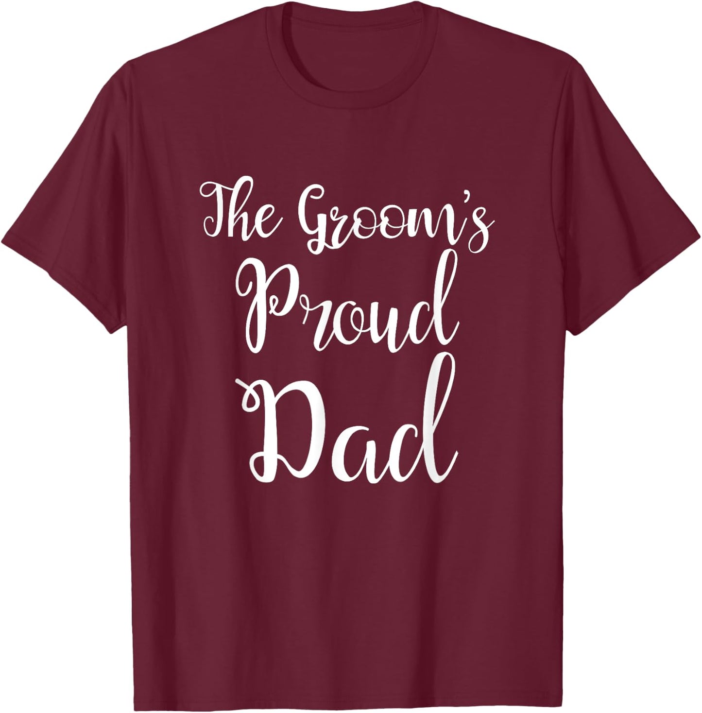 The Grooms Proud Dad - Father Of The Groom T-Shirt - T-Shirt | Maroon