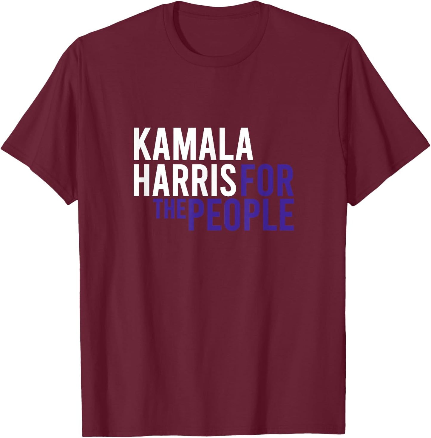 Kamala Harris For The People | 2024 Liberal Democrat USA T-Shirt - T-Shirt | Maroon