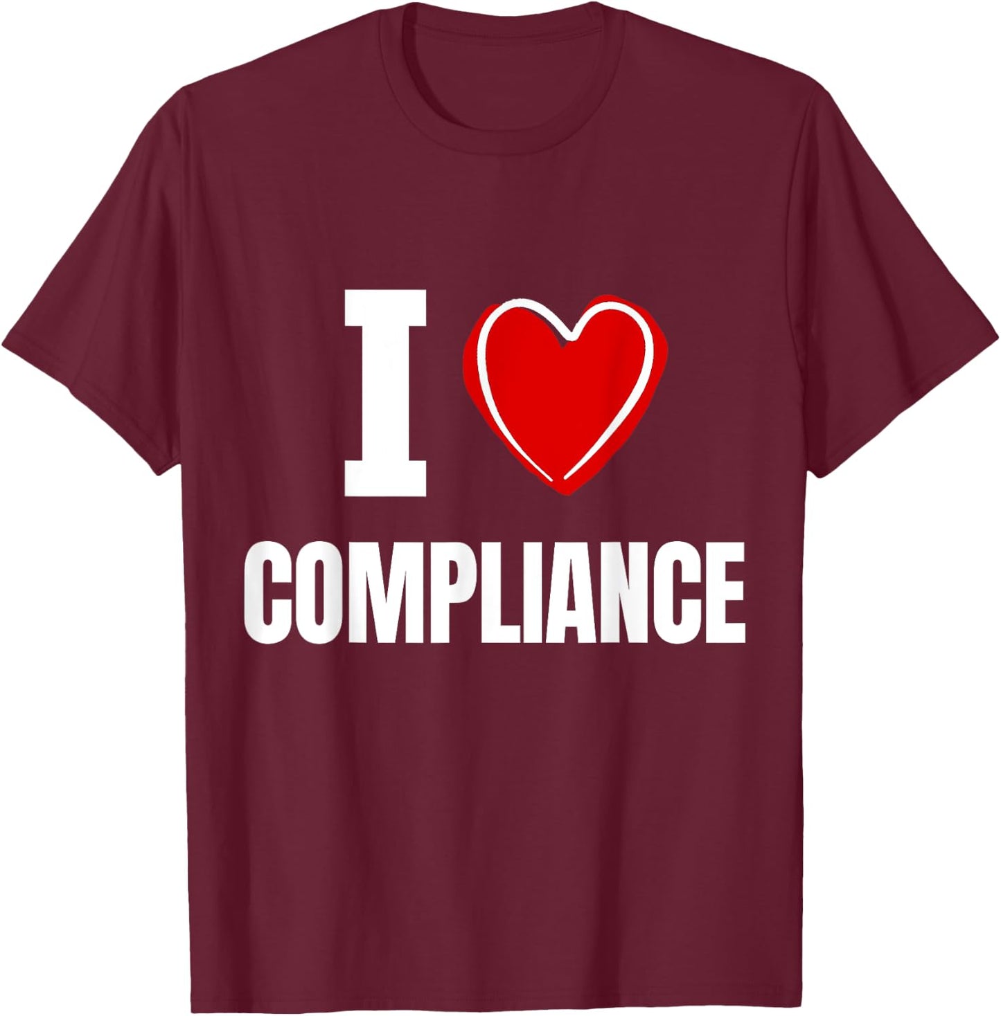 I love Compliance T-Shirt - T-Shirt | Maroon