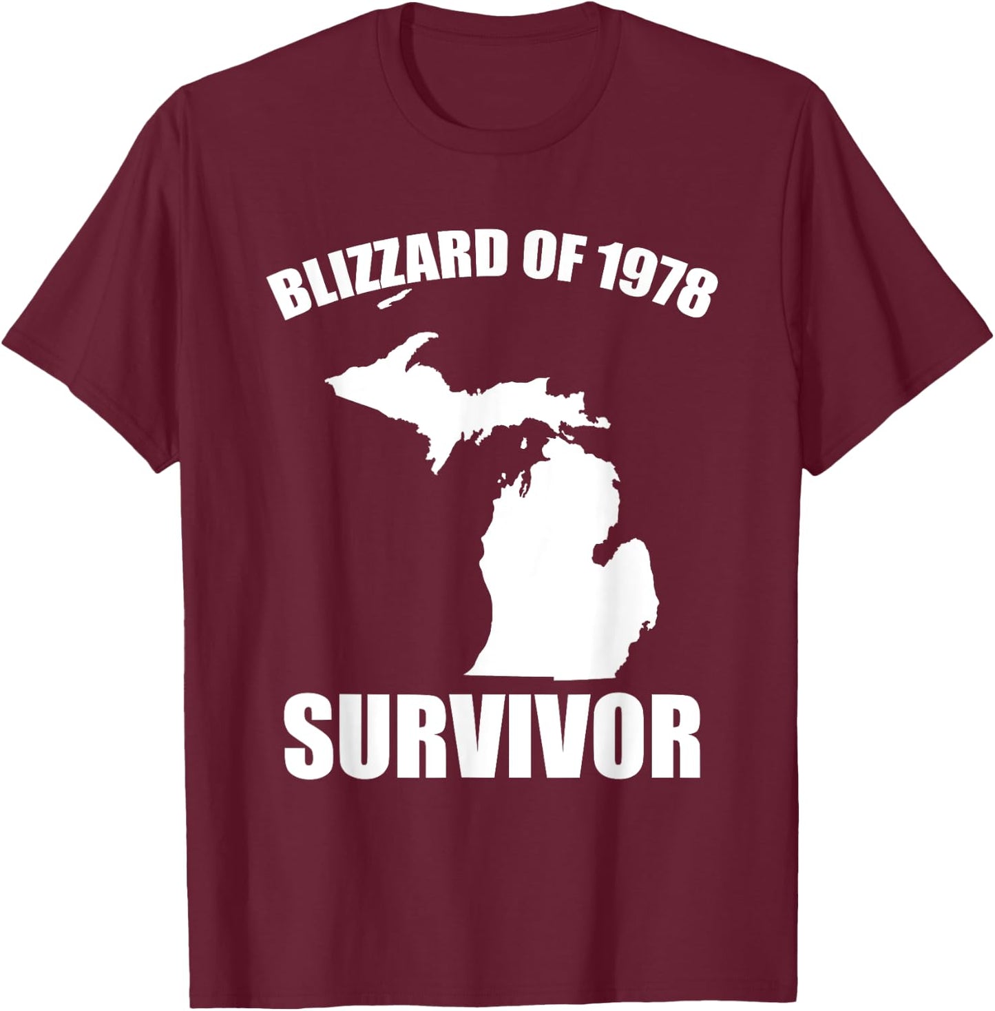Blizzard Of 1978 Survivor Funny Michigan Winter Snowstorm T-Shirt - T-Shirt | Maroon