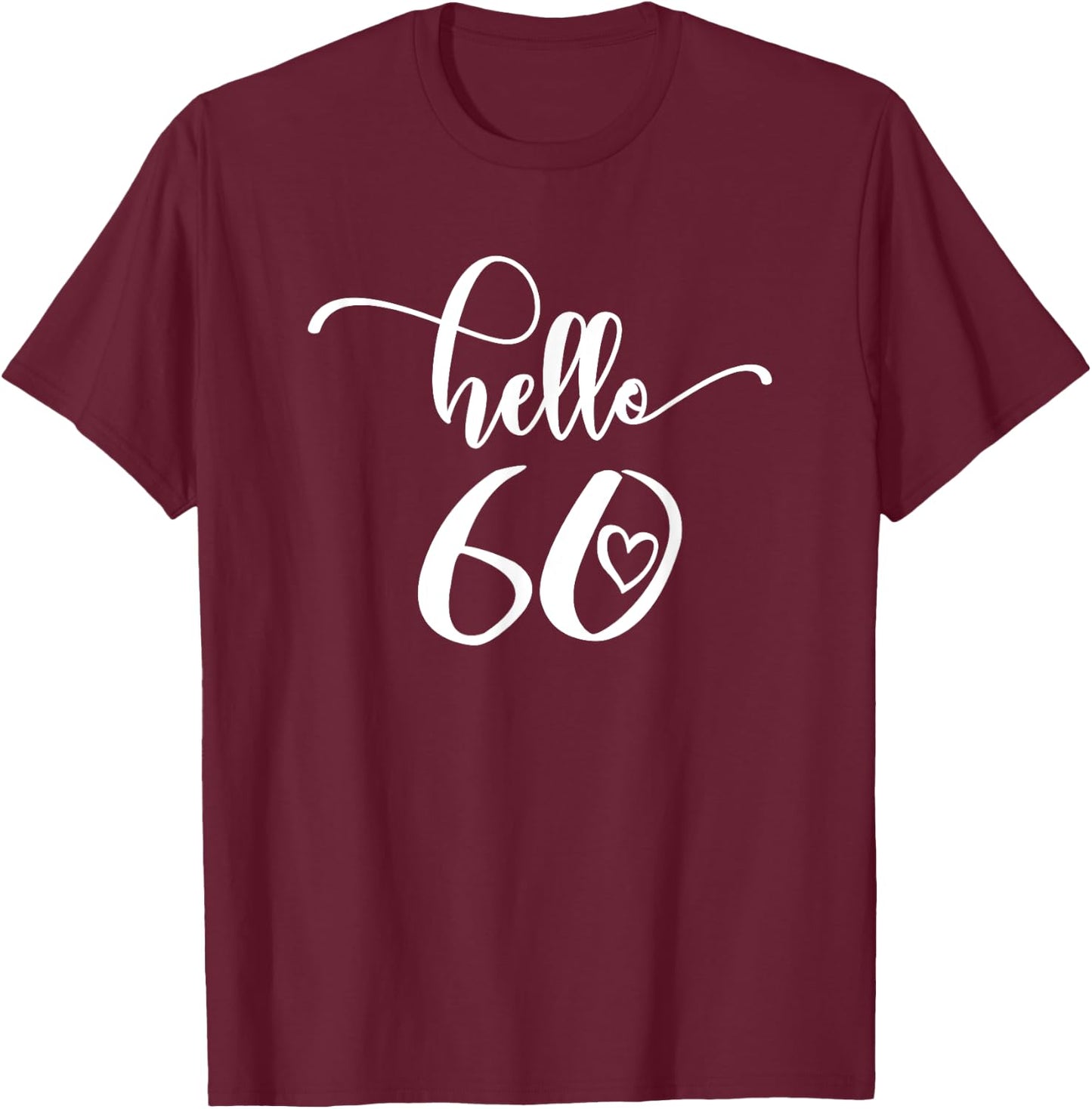 60th Birthday , Hello 60, Sixty, 60 Years Old Cute T-Shirt - T-Shirt | Maroon