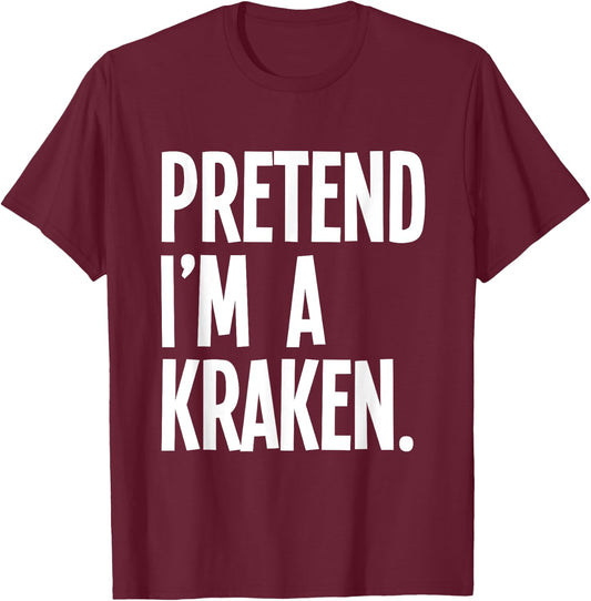 Pretend I'm A Kraken Funny Halloween Party Costume T-Shirt - T-Shirt | Maroon