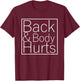 Back And Body Hurts Funny Meme Exercise Workout Gym T-Shirt - T-Shirt | Maroon