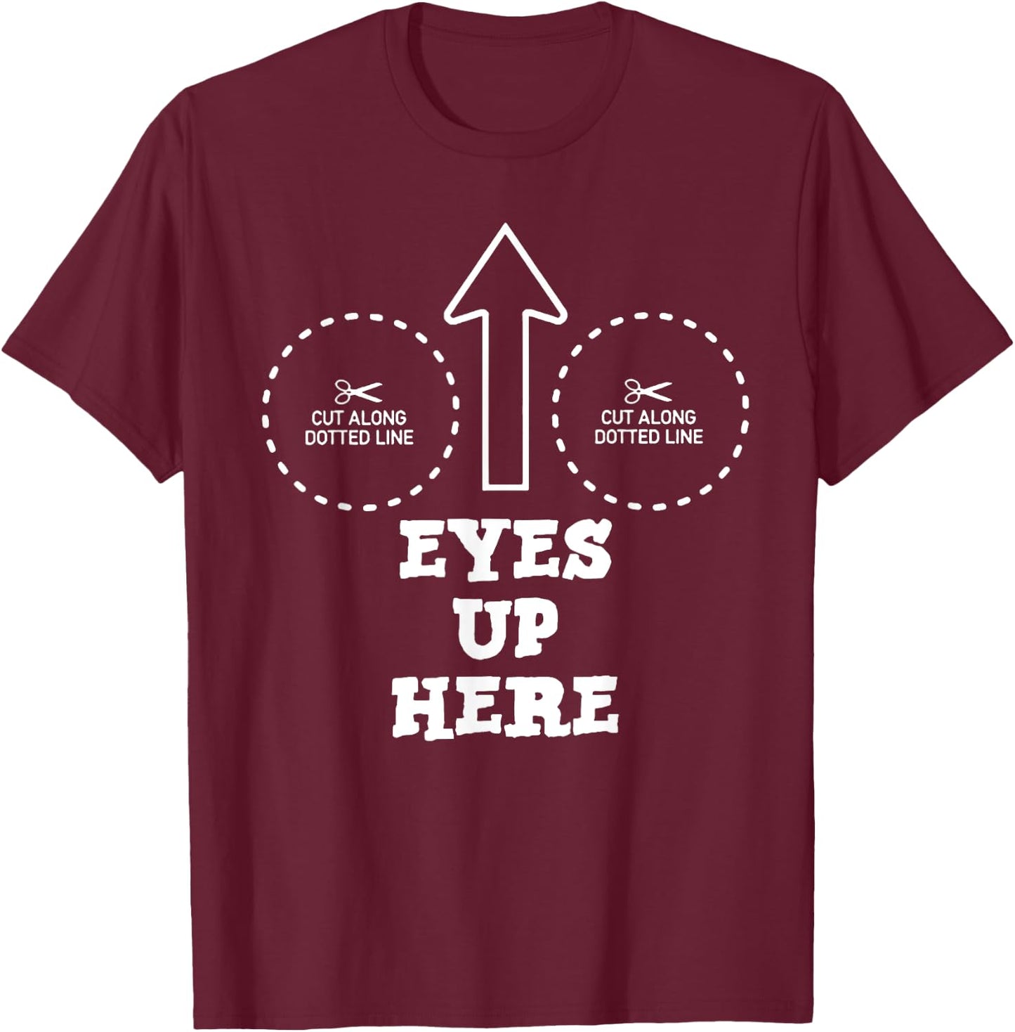 Eyes Up Here with Cut out For Boobs T-Shirt - T-Shirt | Maroon